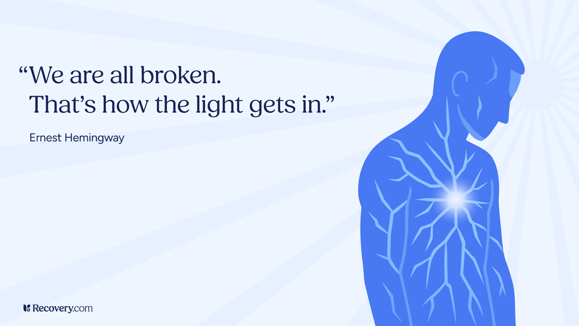 Minimalist blue illustration of a man with glowing light radiating from his heart, symbolizing healing and inner strength, alongside the Ernest Hemingway quote We are all broken. That’s how the light gets in, featured on a light background with Recovery.com branding.