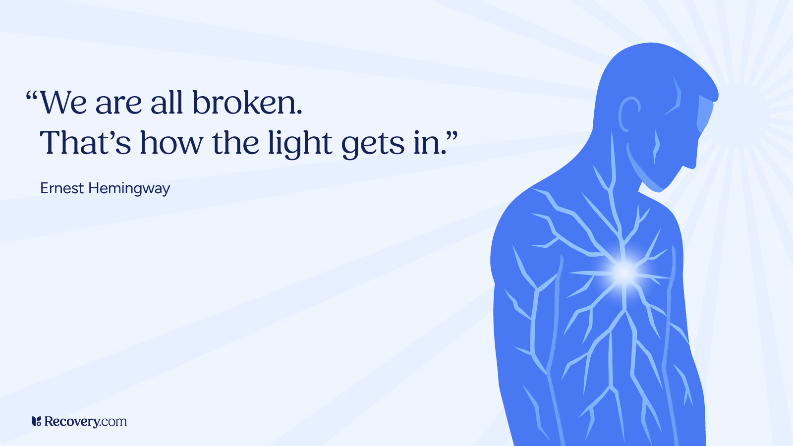 Minimalist blue illustration of a man with glowing light radiating from his heart, symbolizing healing and inner strength, alongside the Ernest Hemingway quote We are all broken. That’s how the light gets in, featured on a light background with Recovery.com branding.