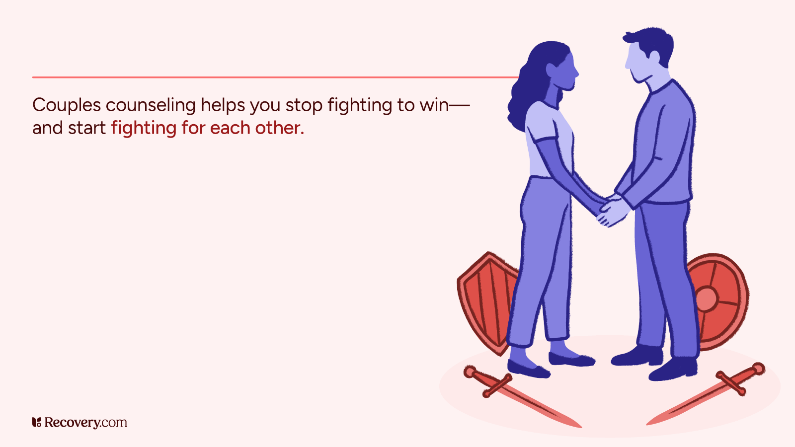 Illustration of a couple holding hands with swords and shields laid down beside them, symbolizing peace and unity. Text reads: Couples counseling helps you stop fighting to win and start fighting for each other. Image from Recovery.com promoting the benefits of relationship therapy.