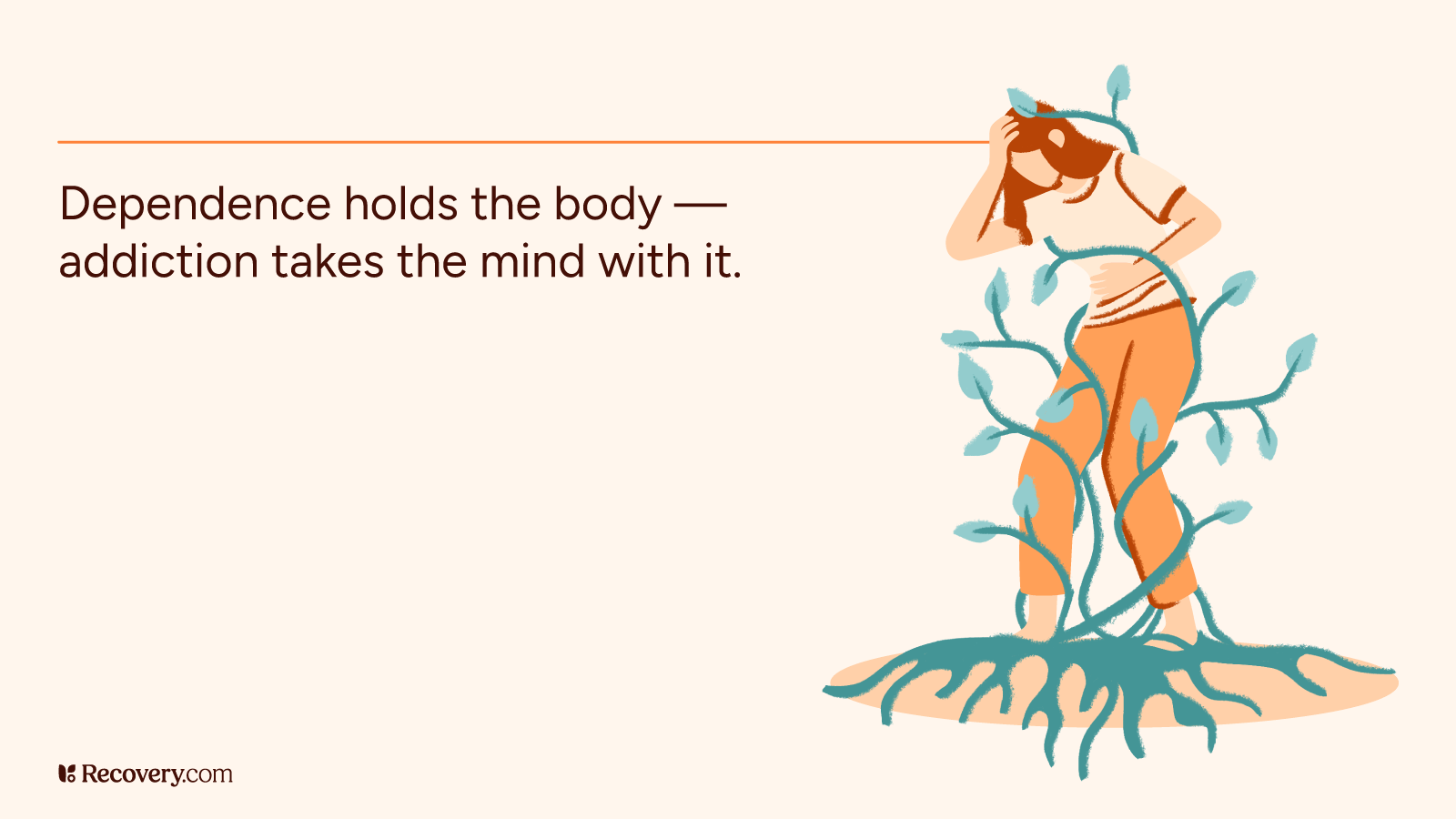 Illustration of a woman standing with her head in her hand, tangled in blue-green vines growing from the ground, symbolizing the struggle of addiction and dependence. Text reads, Dependence holds the body, addiction takes the mind with it.