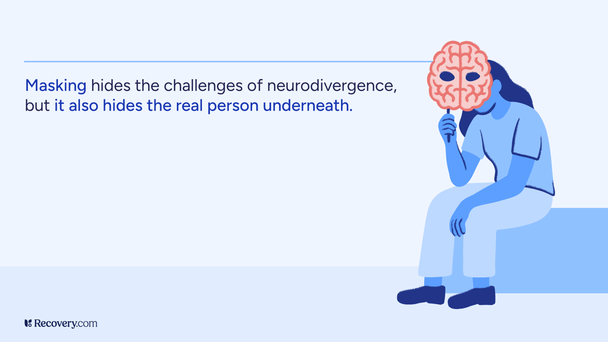 Illustration of a seated person holding a brain-shaped mask over their face, accompanied by the quote: Masking hides the challenges of neurodivergence, but it also hides the real person underneath. Image by Recovery.com highlighting the emotional toll of masking in neurodivergent individuals.