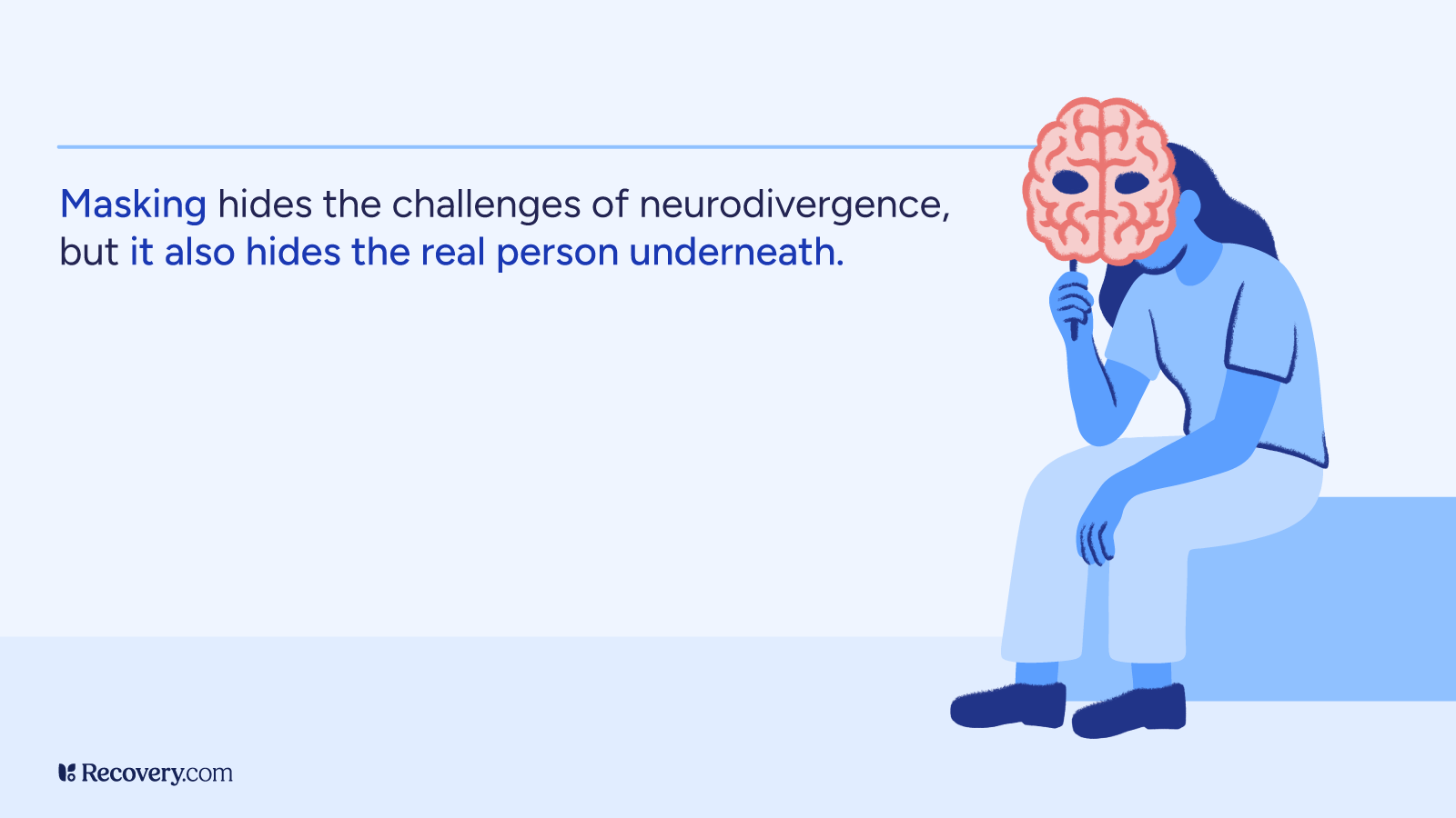 Illustration of a seated person holding a brain-shaped mask over their face, accompanied by the quote: Masking hides the challenges of neurodivergence, but it also hides the real person underneath. Image by Recovery.com highlighting the emotional toll of masking in neurodivergent individuals.