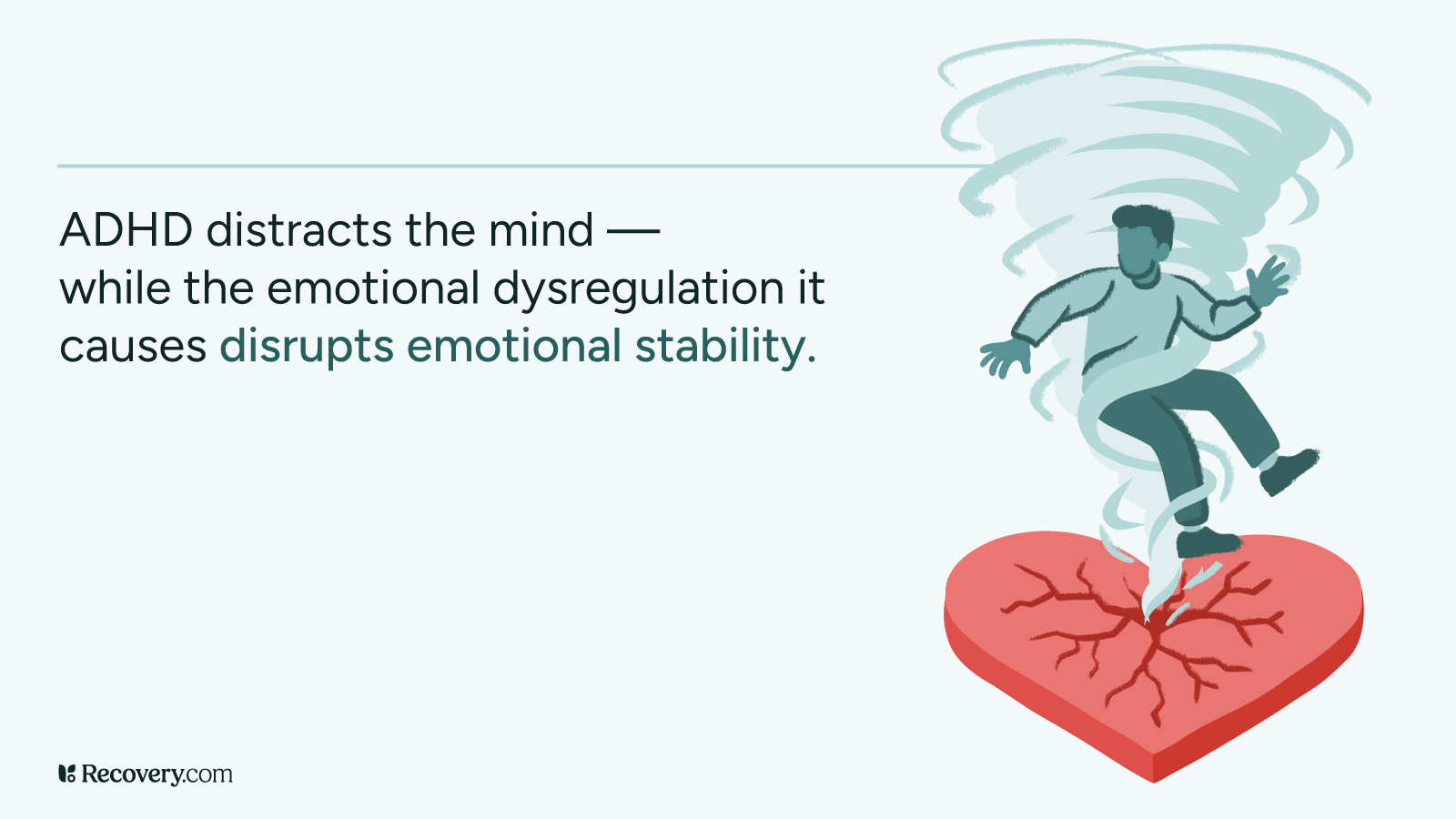 Illustration showing a person being swept up in a tornado above a cracked heart, symbolizing how ADHD distracts the mind and emotional dysregulation disrupts emotional stability. Includes the caption, ADHD distracts the mind, while the emotional dysregulation it causes disrupts emotional stability.