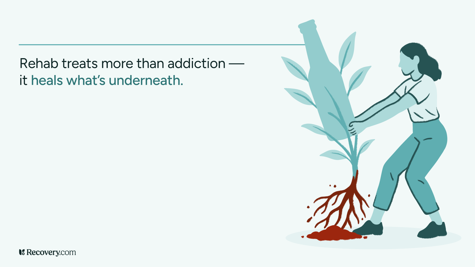 Illustration of a woman pulling a plant shaped like a liquor bottle from the ground, revealing deep red roots, symbolizing how rehab addresses the root causes of addiction. Text reads: Rehab treats more than addiction; it heals what is underneath.